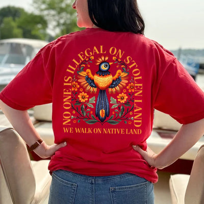 NO ONE IS ILLEGAL ON STOLEN LAND. WE WALK ON NATIVE LAND - Two Sides Unisex T-Shirt/Hoodie/Sweatshirt