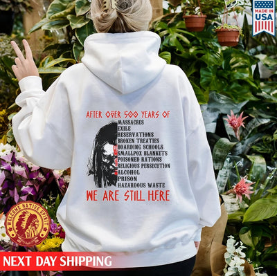 After Over 500 Year We Are Still Here Back Native American Unisex Back  T-Shirt/Hoodie/Sweatshirt